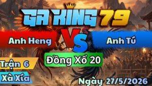 Trận 6 Xà Xía Ngày 27/5/2026 - Điều Dâu Đá Đồng Chưa Ăn Được Còn Chấp